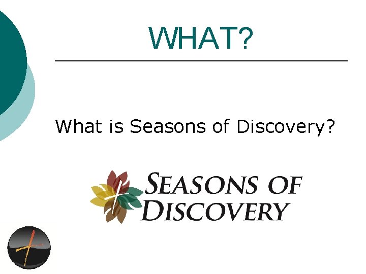 WHAT? What is Seasons of Discovery? 