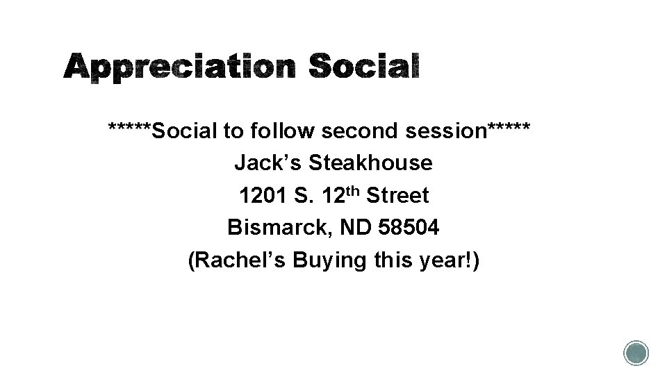 *****Social to follow second session***** Jack’s Steakhouse 1201 S. 12 th Street Bismarck, ND