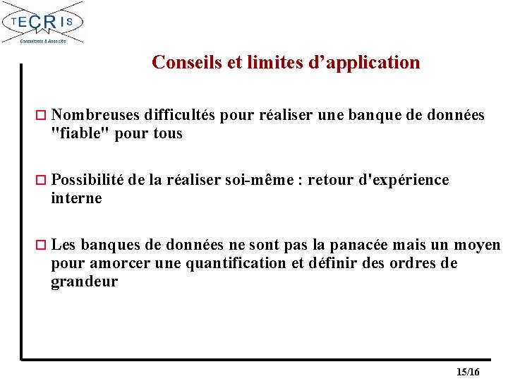 Conseils et limites d’application o Nombreuses difficultés pour réaliser une banque de données "fiable"