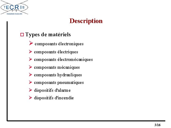 Description o Types de matériels Ø composants électroniques Ø composants électromécaniques Ø composants hydrauliques