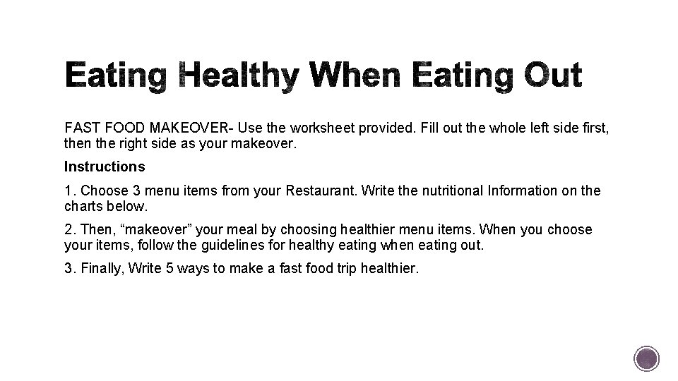 FAST FOOD MAKEOVER- Use the worksheet provided. Fill out the whole left side first,