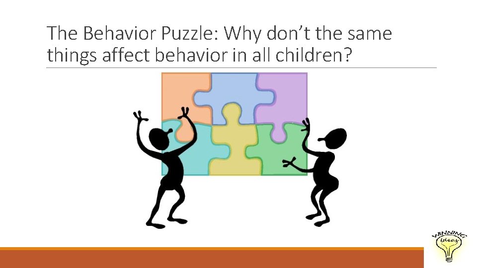 The Behavior Puzzle: Why don’t the same things affect behavior in all children? 