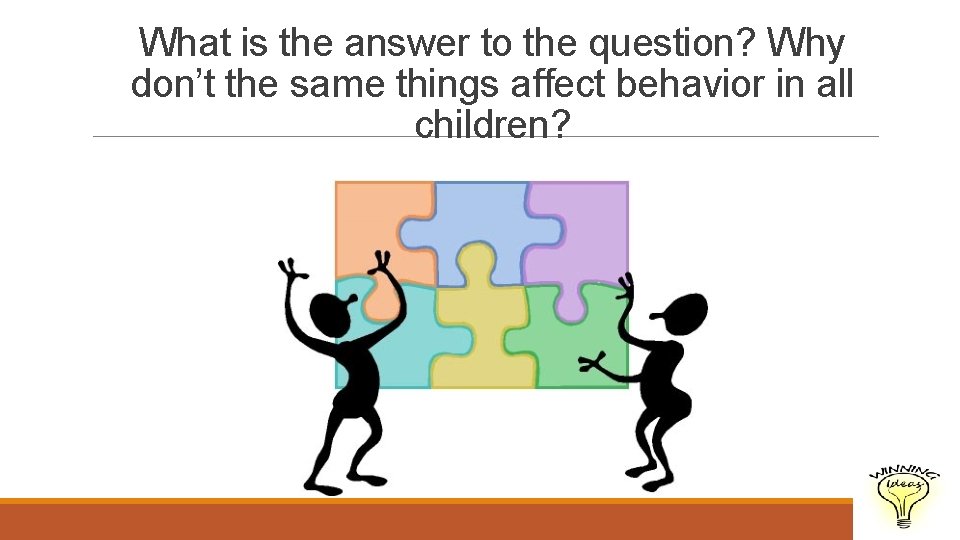 What is the answer to the question? Why don’t the same things affect behavior