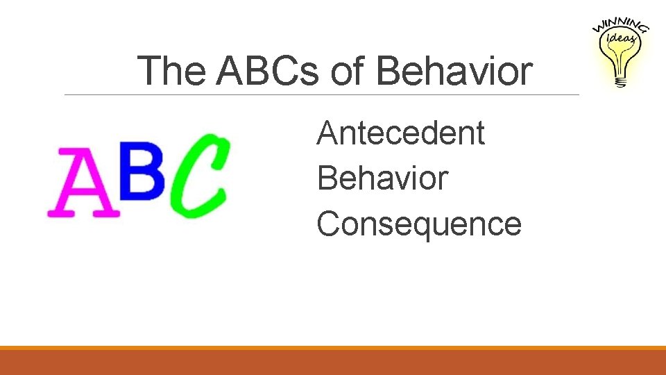 The ABCs of Behavior Antecedent Behavior Consequence 