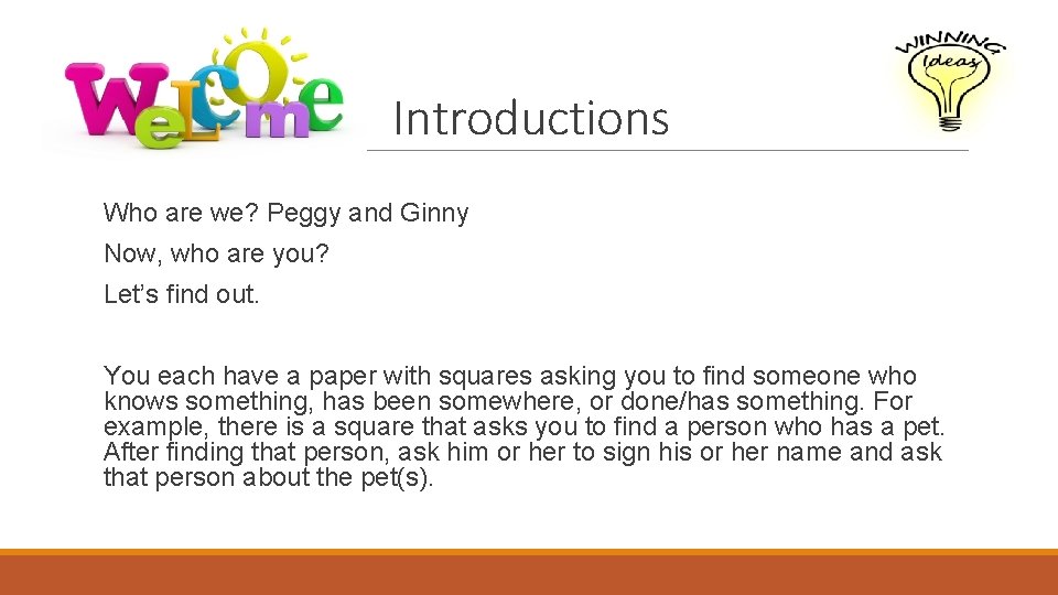 Introductions Who are we? Peggy and Ginny Now, who are you? Let’s find out.