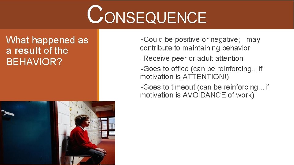 CONSEQUENCE What happened as a result of the BEHAVIOR? ▪-Could be positive or negative;
