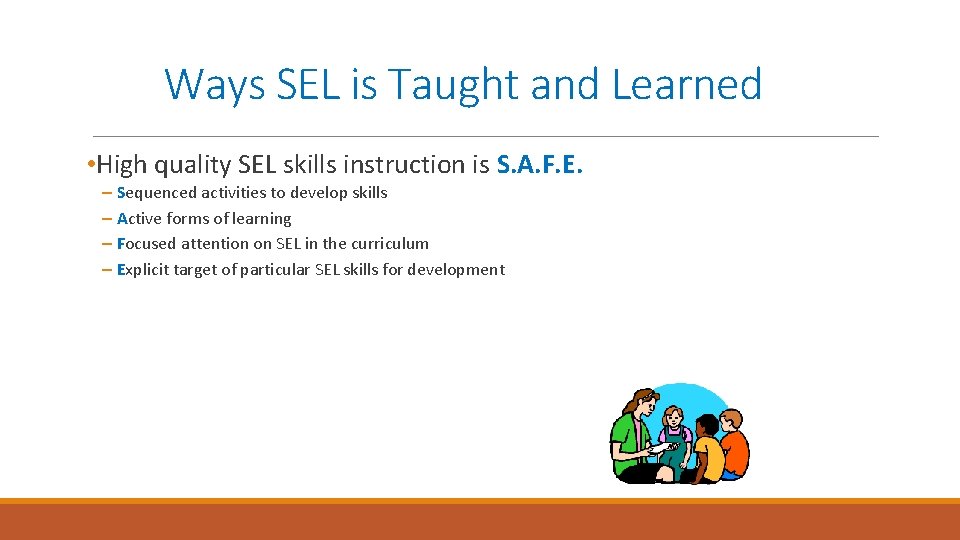 Ways SEL is Taught and Learned • High quality SEL skills instruction is S.