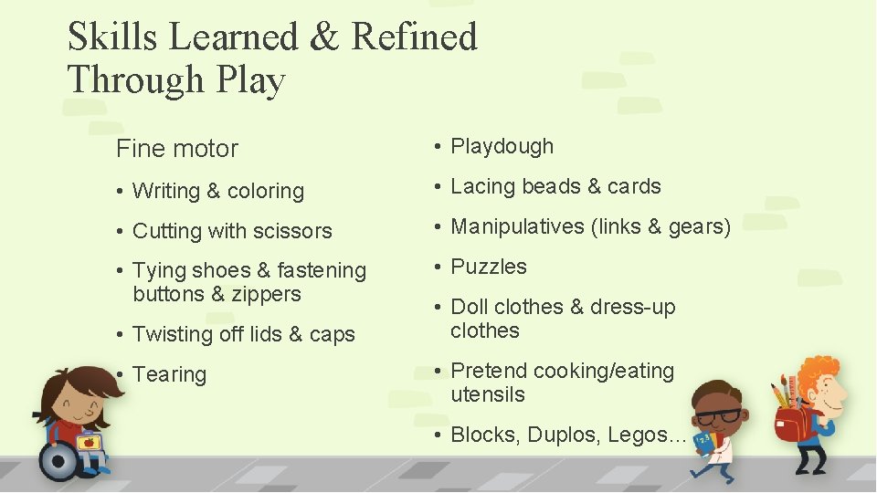 Skills Learned & Refined Through Play Fine motor • Playdough • Writing & coloring
