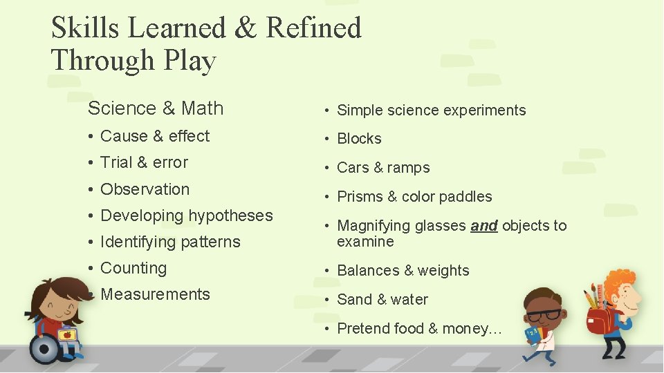 Skills Learned & Refined Through Play Science & Math • Simple science experiments •
