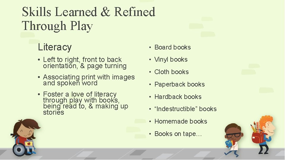 Skills Learned & Refined Through Play Literacy • Board books • Left to right,