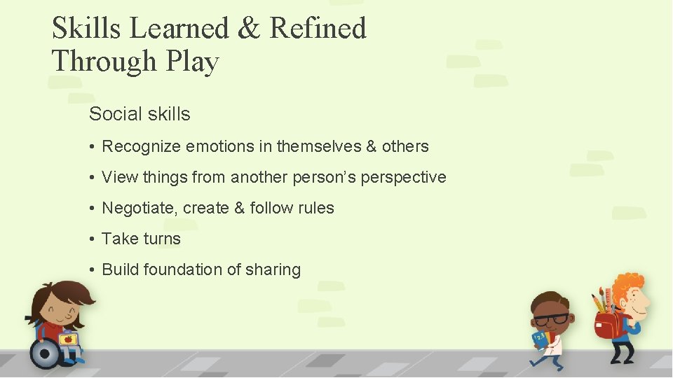 Skills Learned & Refined Through Play Social skills • Recognize emotions in themselves &