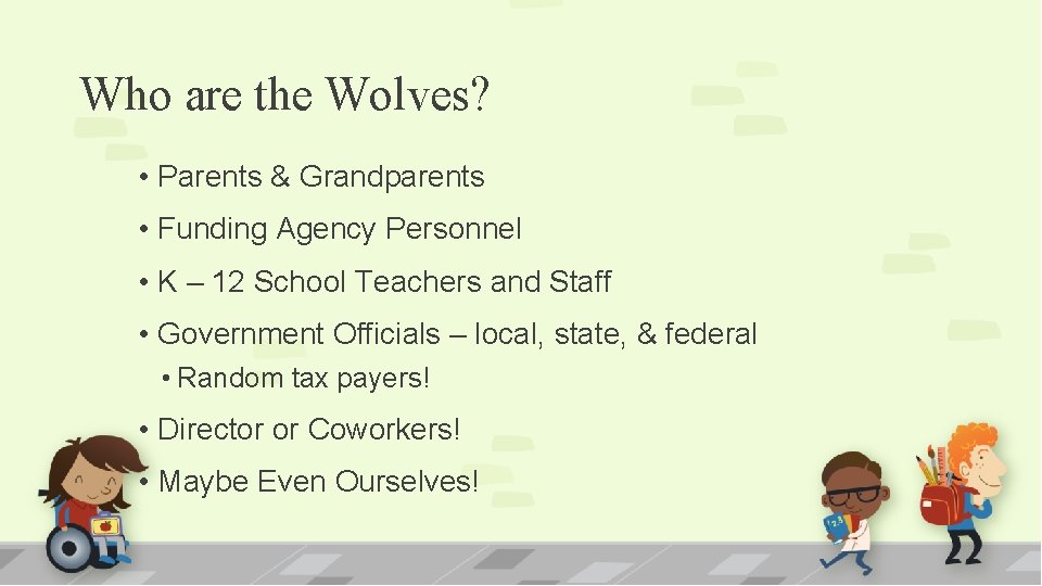 Who are the Wolves? • Parents & Grandparents • Funding Agency Personnel • K