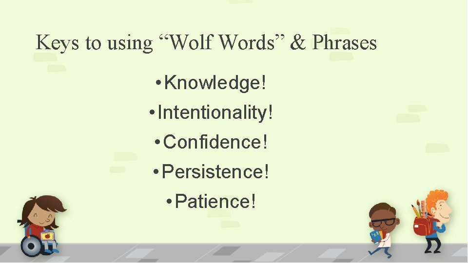 Keys to using “Wolf Words” & Phrases • Knowledge! • Intentionality! • Confidence! •