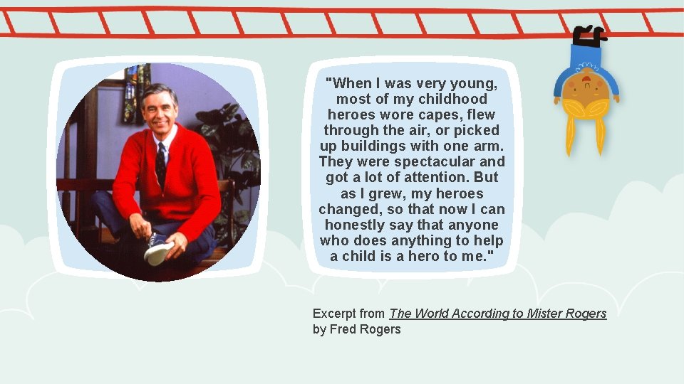 "When I was very young, most of my childhood heroes wore capes, flew through