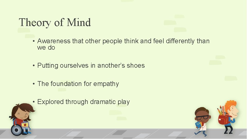 Theory of Mind • Awareness that other people think and feel differently than we
