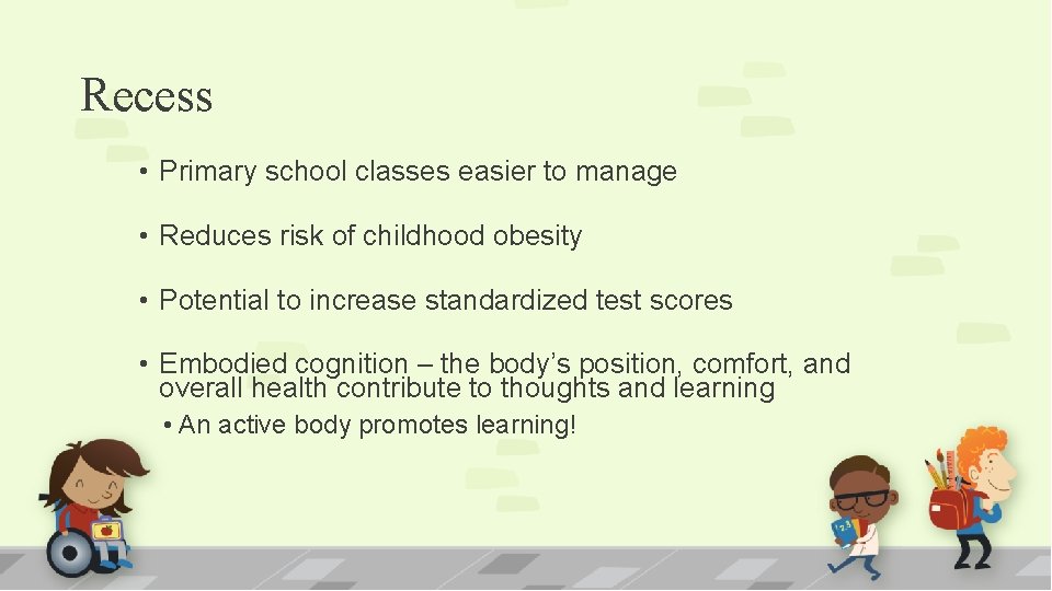 Recess • Primary school classes easier to manage • Reduces risk of childhood obesity