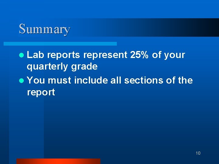 Summary l Lab reports represent 25% of your quarterly grade l You must include