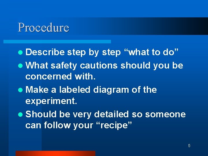 Procedure l Describe step by step “what to do” l What safety cautions should