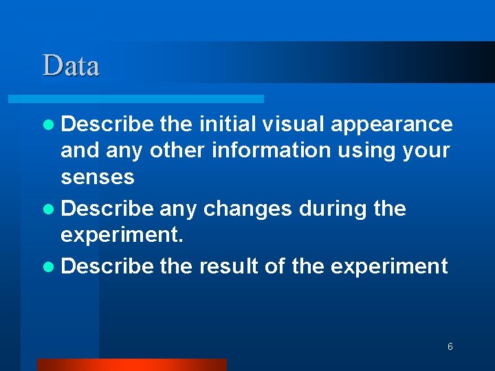 Data l Describe the initial visual appearance and any other information using your senses