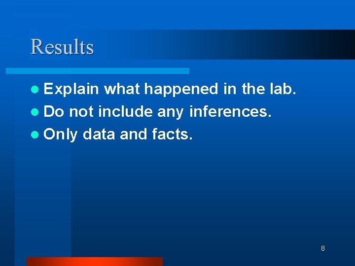 Results l Explain what happened in the lab. l Do not include any inferences.