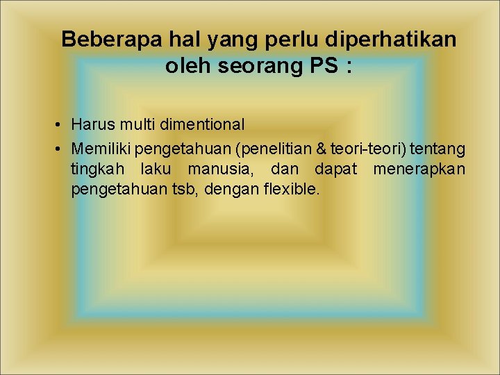 Beberapa hal yang perlu diperhatikan oleh seorang PS : • Harus multi dimentional •