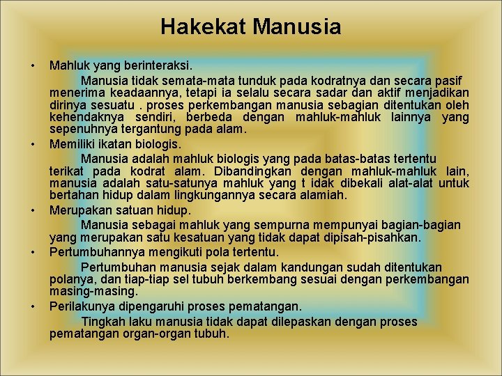 Hakekat Manusia • • • Mahluk yang berinteraksi. Manusia tidak semata-mata tunduk pada kodratnya