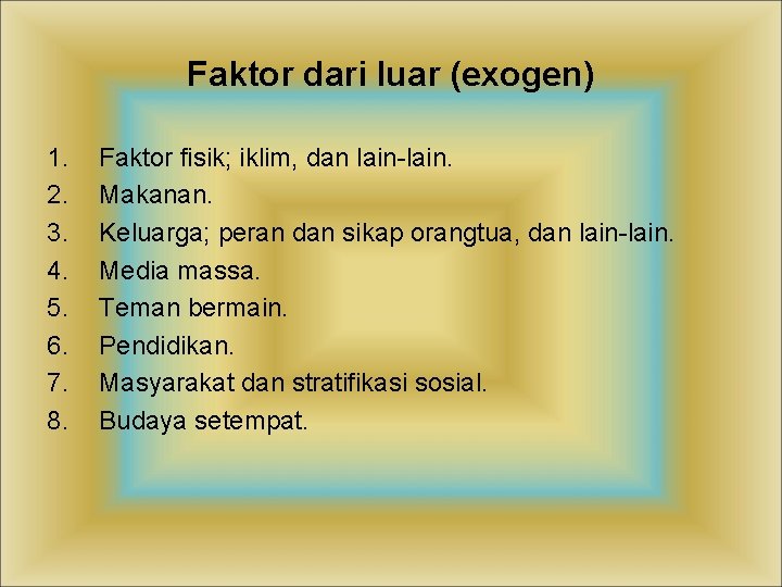 Faktor dari luar (exogen) 1. 2. 3. 4. 5. 6. 7. 8. Faktor fisik;