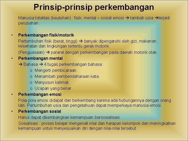 Prinsip-prinsip perkembangan Manusia totalitas (keutuhan) : fisik, mental – sosial emosi tambah usia terjadi