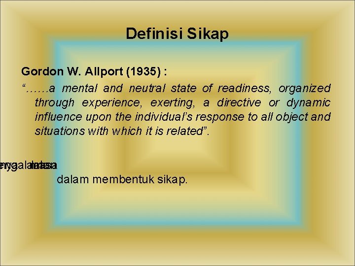 Definisi Sikap Gordon W. Allport (1935) : “……a mental and neutral state of readiness,