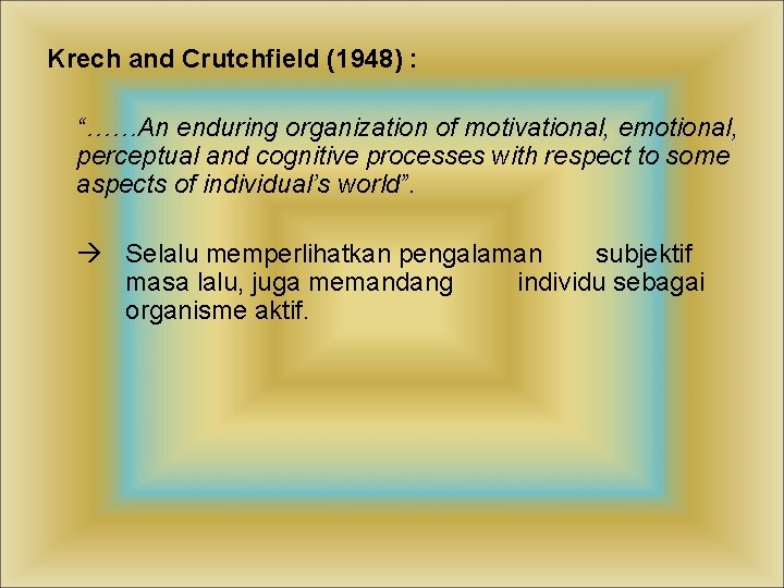 Krech and Crutchfield (1948) : “……An enduring organization of motivational, emotional, perceptual and cognitive