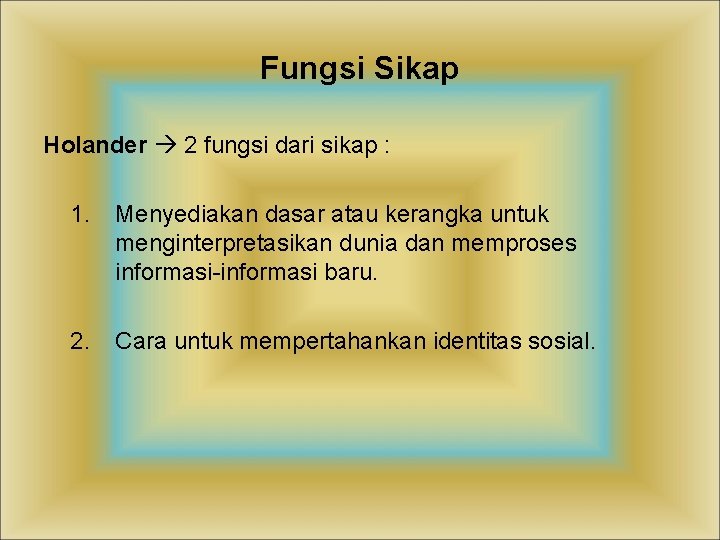 Fungsi Sikap Holander 2 fungsi dari sikap : 1. Menyediakan dasar atau kerangka untuk