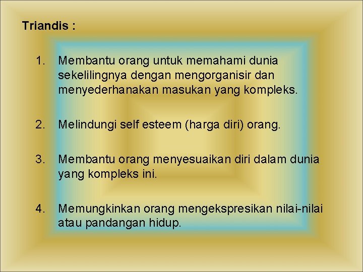 Triandis : 1. Membantu orang untuk memahami dunia sekelilingnya dengan mengorganisir dan menyederhanakan masukan