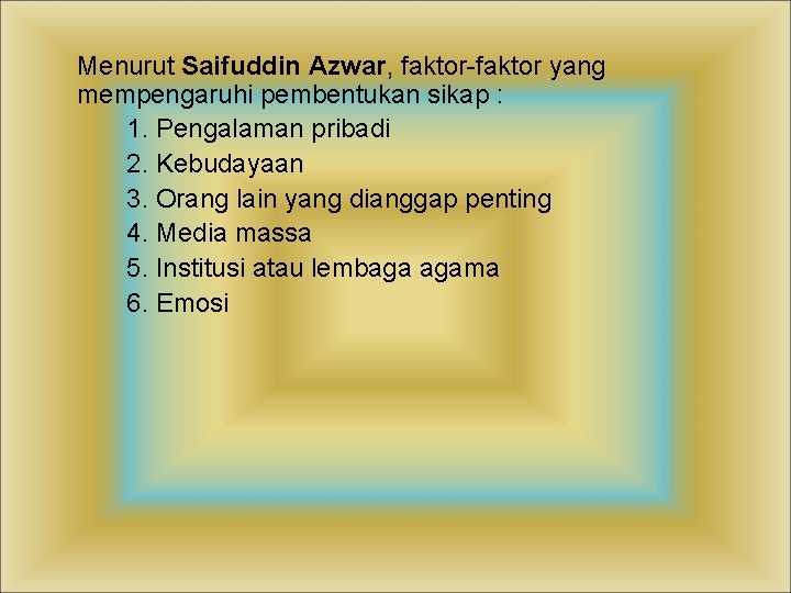 Menurut Saifuddin Azwar, faktor-faktor yang mempengaruhi pembentukan sikap : 1. Pengalaman pribadi 2. Kebudayaan