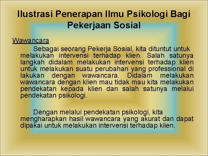 Ilustrasi Penerapan Ilmu Psikologi Bagi Pekerjaan Sosial Wawancara Sebagai seorang Pekerja Sosial, kita dituntut