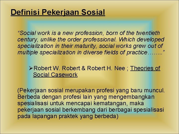 Definisi Pekerjaan Sosial “Social work is a new profession, born of the twentieth century,