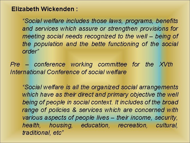 Elizabeth Wickenden : “Social welfare includes those laws, programs, benefits and services which assure