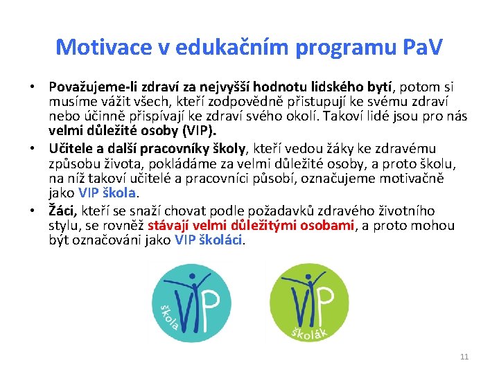 Motivace v edukačním programu Pa. V • Považujeme-li zdraví za nejvyšší hodnotu lidského bytí,