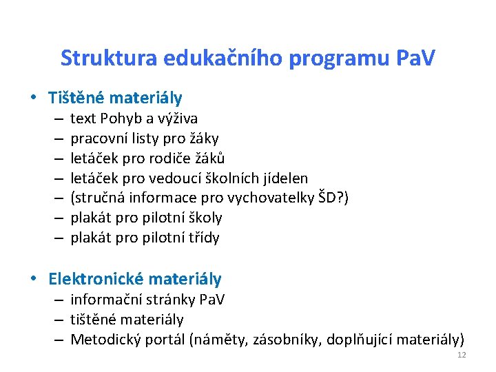 Struktura edukačního programu Pa. V • Tištěné materiály – – – – text Pohyb