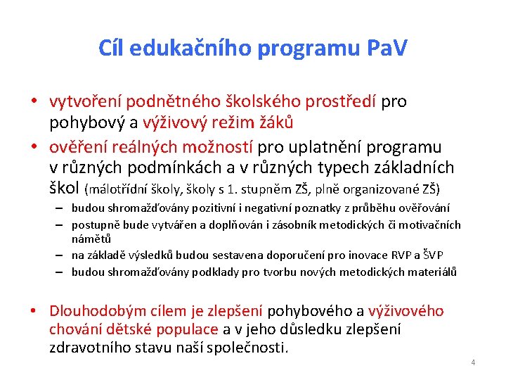 Cíl edukačního programu Pa. V • vytvoření podnětného školského prostředí pro pohybový a výživový