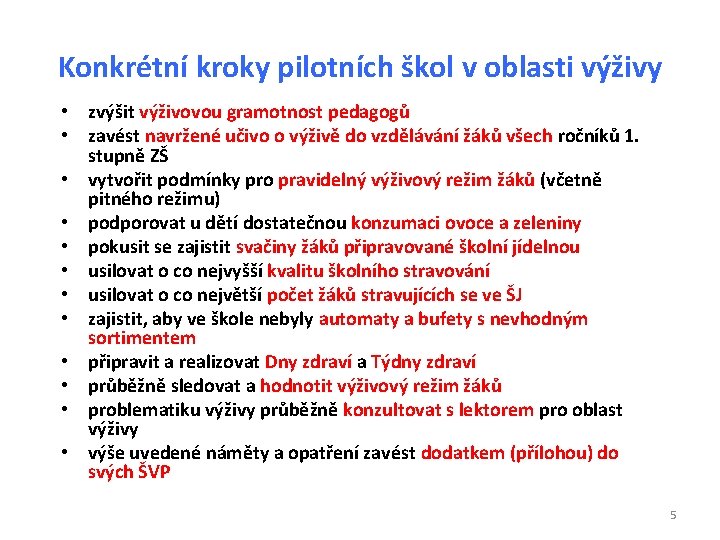 Konkrétní kroky pilotních škol v oblasti výživy • zvýšit výživovou gramotnost pedagogů • zavést