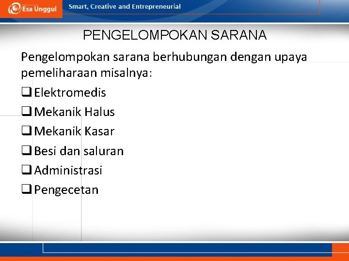 PENGELOMPOKAN SARANA Pengelompokan sarana berhubungan dengan upaya pemeliharaan misalnya: q Elektromedis q Mekanik Halus