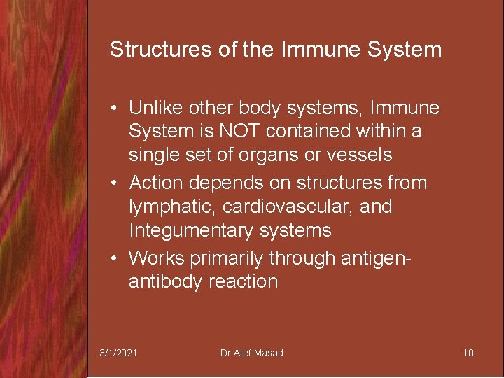 Structures of the Immune System • Unlike other body systems, Immune System is NOT