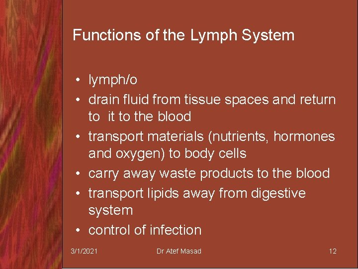 Functions of the Lymph System • lymph/o • drain fluid from tissue spaces and