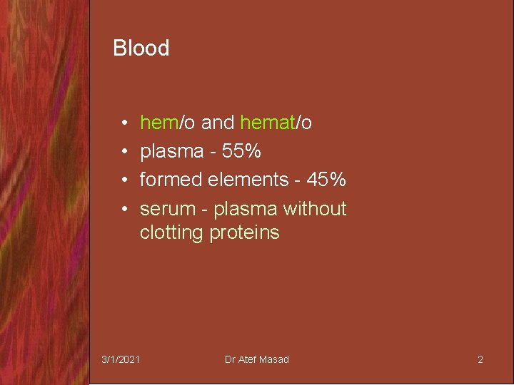Blood • • hem/o and hemat/o plasma - 55% formed elements - 45% serum