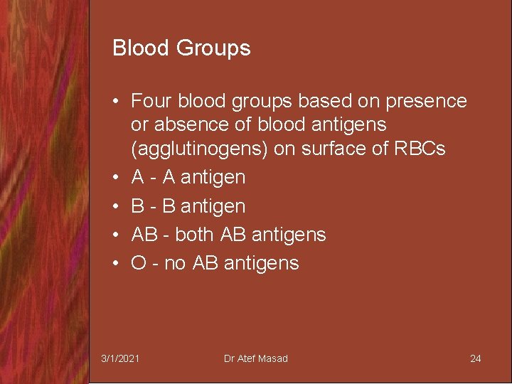 Blood Groups • Four blood groups based on presence or absence of blood antigens