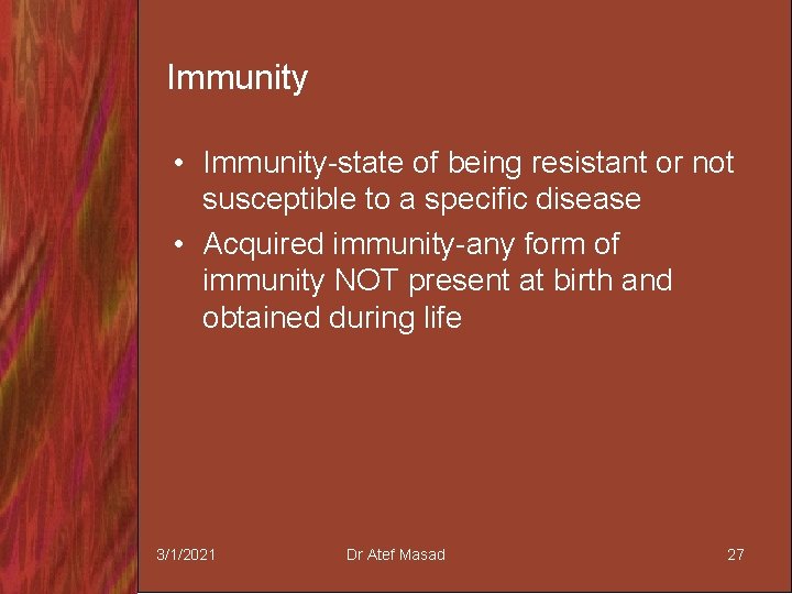 Immunity • Immunity-state of being resistant or not susceptible to a specific disease •