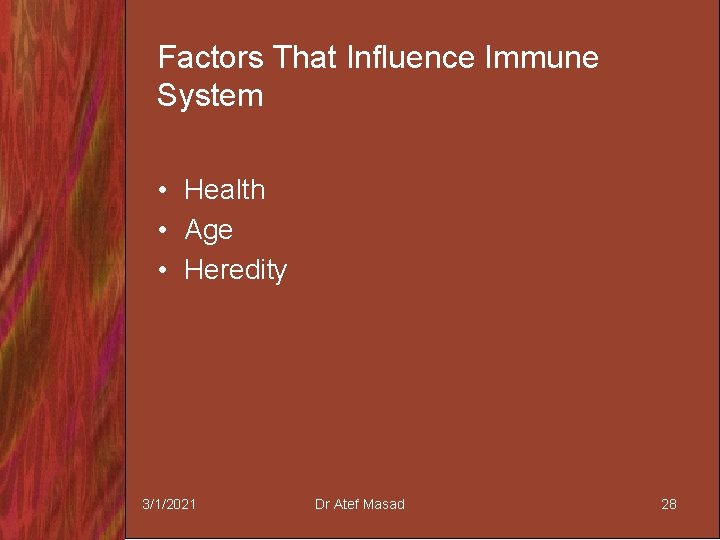 Factors That Influence Immune System • Health • Age • Heredity 3/1/2021 Dr Atef