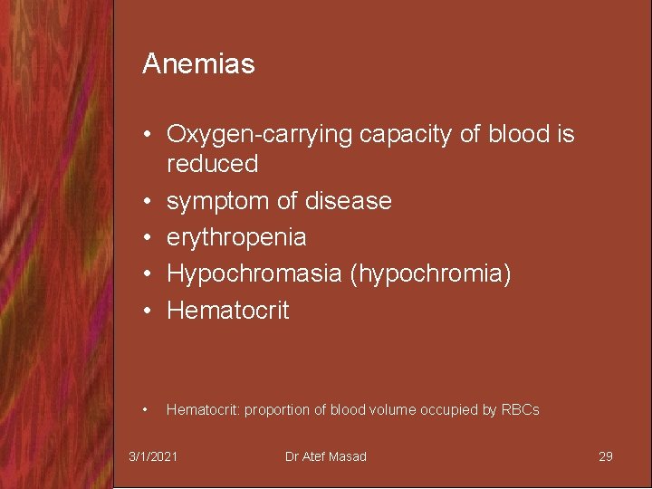 Anemias • Oxygen-carrying capacity of blood is reduced • symptom of disease • erythropenia