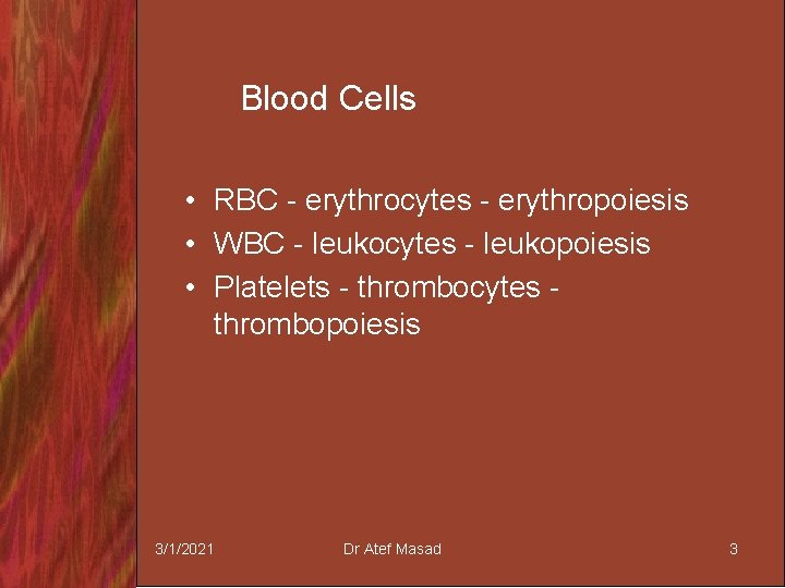 Blood Cells • RBC - erythrocytes - erythropoiesis • WBC - leukocytes - leukopoiesis