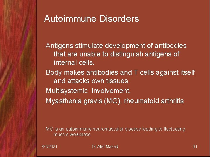 Autoimmune Disorders Antigens stimulate development of antibodies that are unable to distinguish antigens of